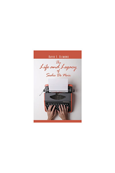 Dorrance Pub Co Inc The Life and Legacy of Sadie De Noir