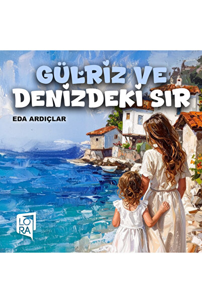Lora Yayıncılık Eda Ardıçlar - Gülriz ve Denizdeki Sır
