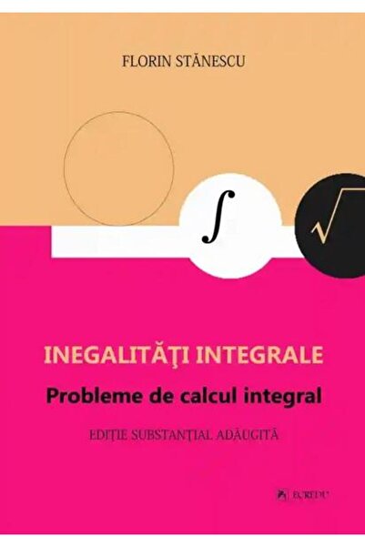 Editura Cartea Romaneasca Educational Inegalitati integrale. Probleme de calcul integral