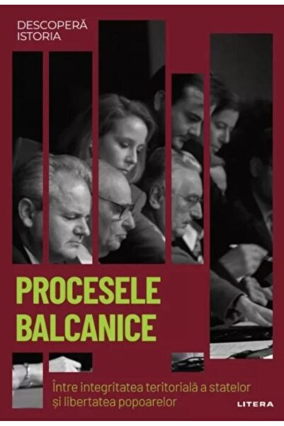 Editura Litera Descopera istoria. Volumul 58. Procesele balcanice