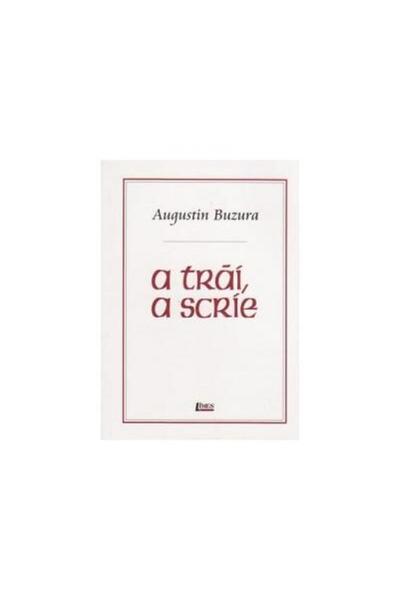 Editura Limes A trai, a scrie, Augustin Buzura