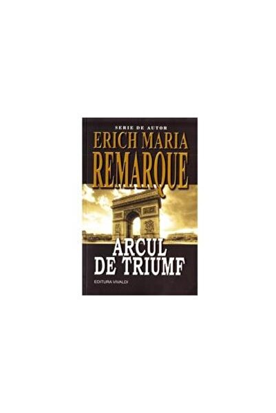 Editura Vivaldi Arcul de triumf, Erich Maria Remarque