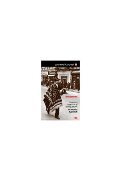 Editura Vremea Negustori negustorasi si negustoreli in vechiul Bu