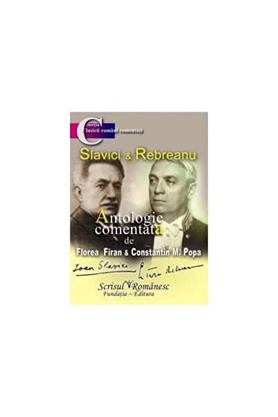 Editura Scrisul Romanesc Slavici si Rebreanu. Antologie comentata, Florea F