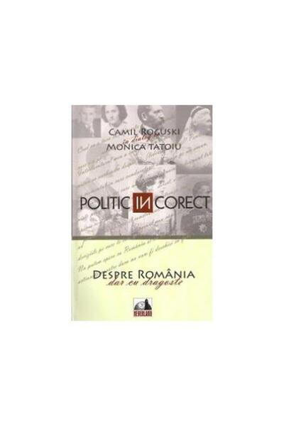 Editura Neverland Politic InCorect. Despre Romania cu dragoste. Cami