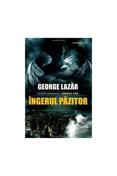 Editura Millennium Books INGERUL PAZITOR, George Lazar