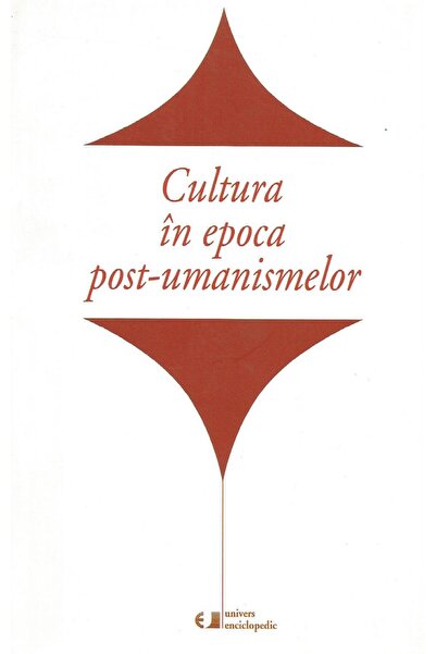 Editura Univers Enciclopedic Cultura in epoca post umanismelor, Mihaela Constan