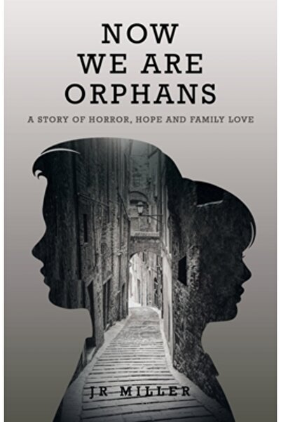 Archway Pub Now We Are Orphans: A Story of Horror, Hope and Family Love