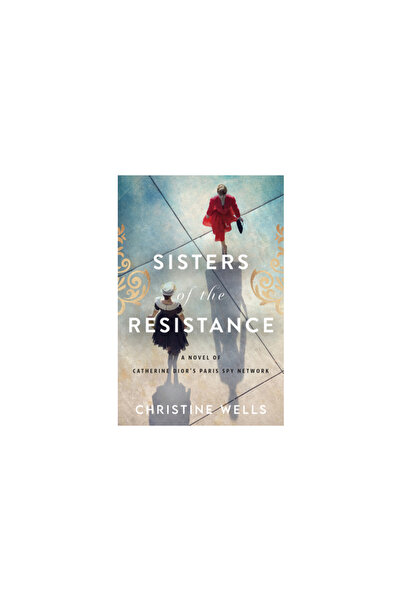 William Morrow Sisters of the Resistance: A Novel of Catherine Dior's Paris S...