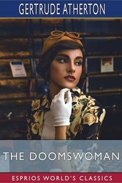 Blurb Inc The Doomswoman (Esprios Classics): An Historical Romance of Old Cal...