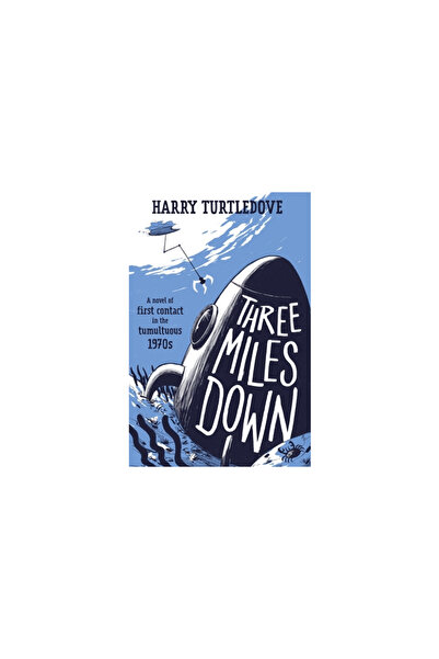 Tor Books Three Miles Down: A Novel of First Contact in the Tumultuous 1970s