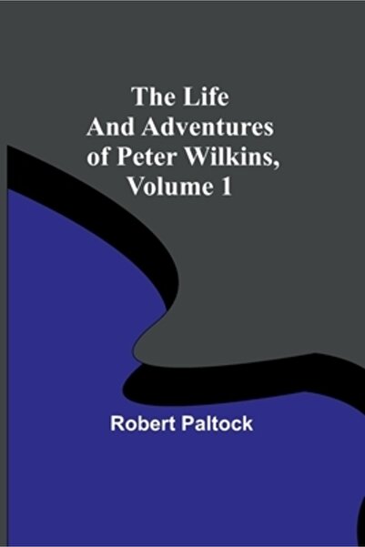 Alpha Ed The Life and Adventures of Peter Wilkins, Volume 1
