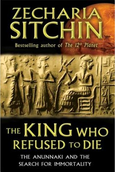 Thames & Hudson The King Who Refused to Die: The Anunnaki and the Search for ...