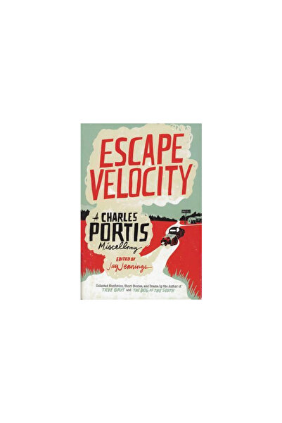 Mcgraw Hill Book Co Escape Velocity: A Charles Portis Miscellany