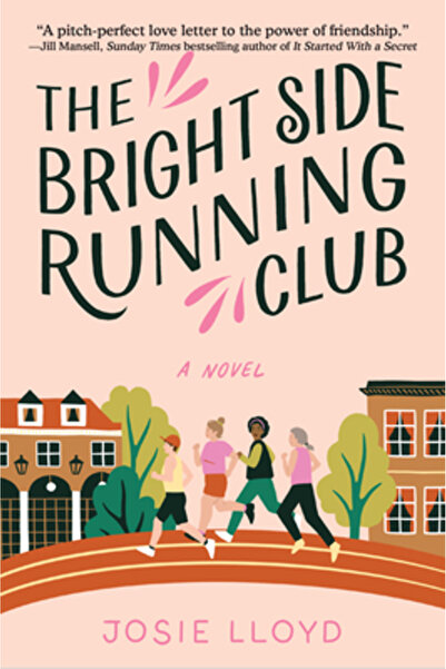 Alcove Pr The Bright Side Running Club: A Novel of Breast , Best Friends, and...