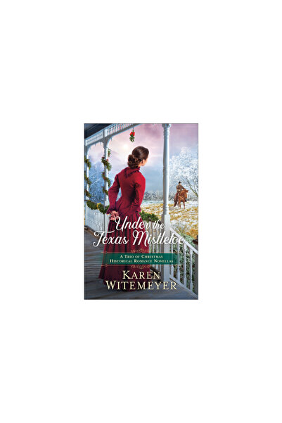 Bethany House Publ Under the Texas Mistletoe: A Trio of Christmas Historical ...