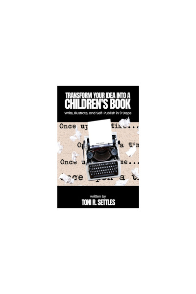 Blurb Inc Transform Your Idea into a Children's BookHow to Write, Illustrate, and Self-Publish in 9 Steps