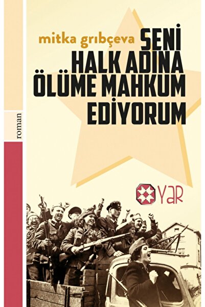 Yar Yayınları Seni Halk Adına Ölüme Mahkum Ediyorum Mitka Grıbçeva
