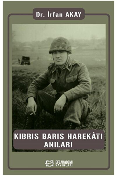 Efe Akademi Yayınları Kıbrıs Barış Harekâtı Anıları / İrfan AKAY