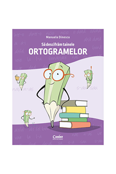 Corint Să descifrăm secretele ortografiei - Manuela Dinescu