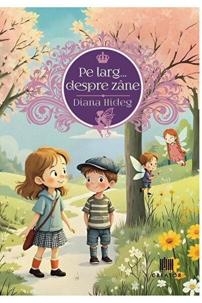 Editura Creator Pe larg... despre zane, Hideg Diana-Marilena