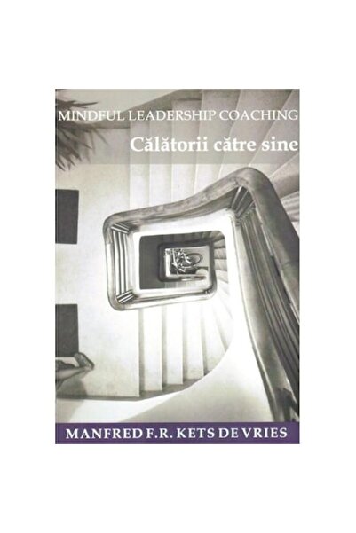BMİ Mindful Leadership Coaching: Calatorii catre sine - Manfred F.R. Kets de ...