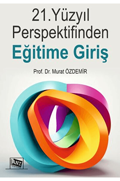 Anı Yayıncılık 21. Yüzyıl Perspektifinden Eğitime Giriş / Murat Özdemir / Anı Yayıncılık / 9786255525321