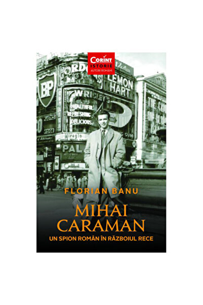 Corint Mihai Caraman. Un spion român în Războiul Rece, Florian Banu