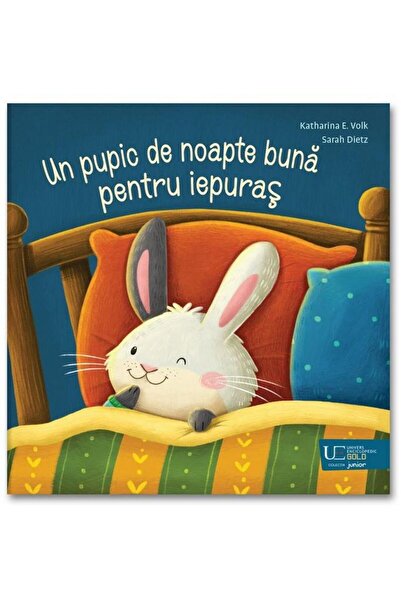 Editura Univers Enciclopedic Junior Un pupic de noapte buna pentru iepuras, K...
