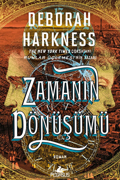 Pegasus Yayınları Zamanın Dönüşümü - Ruhlar Üçlemesi 4. Kitap | Deborah Harkness
