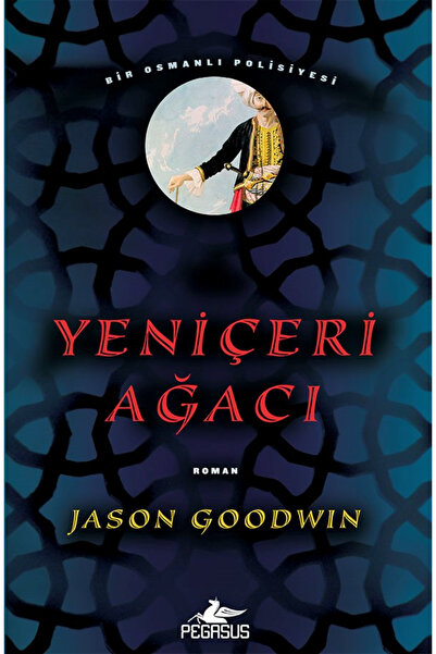Pegasus Yayınları Yeniçeri Ağacı – Bir Osmanlı Polisiyesi 1. Kitap | Jason Go...