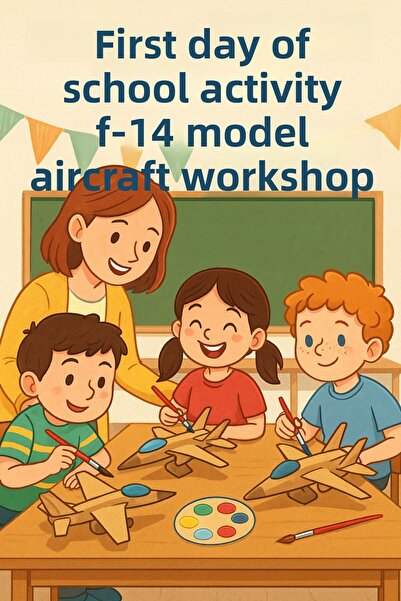 Eymen Hobi First Day of School Activity – F-14 Model Airplane Painting Worksh...