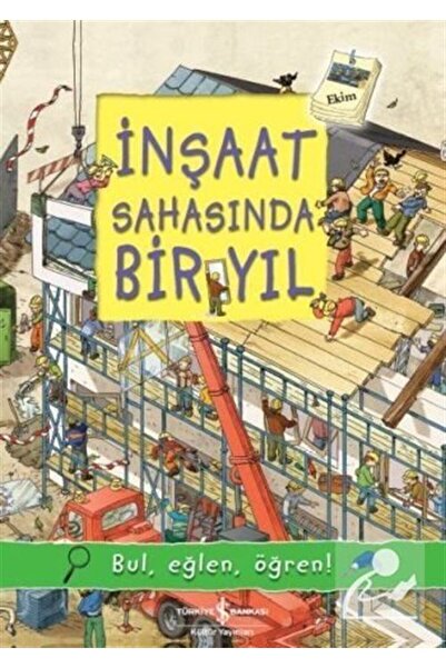 TÜRKİYE İŞ BANKASI KÜLTÜR YAYINLARI İnşaat Sahasında Bir Yıl / Bul, Eğlen, Öğ...
