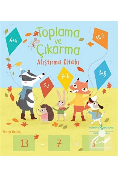 TÜRKİYE İŞ BANKASI KÜLTÜR YAYINLARI Toplama ve Çıkarma Alıştırma Kitabı