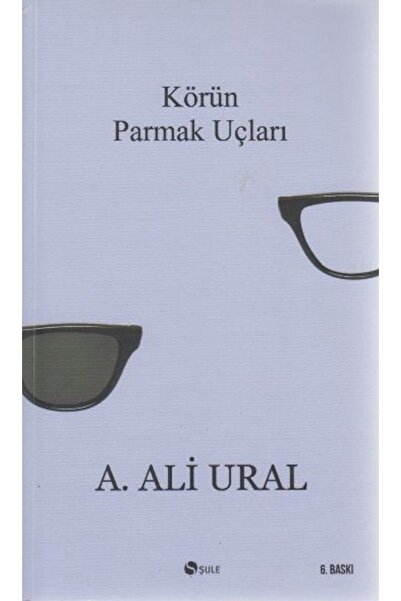 Şule Yayınları Körün Parmak Uçları, A. Ali Ural, , Körün Parmak Uçları Kitabı...
