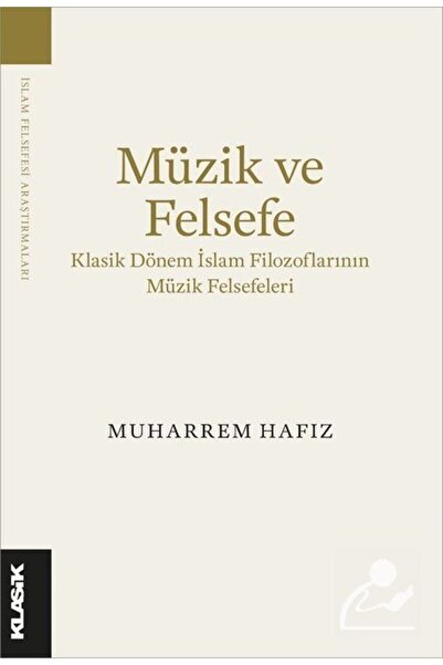 Klasik Yayınları Müzik ve Felsefe & Klasik Dönem İslam Filozoflarının Müzik F...