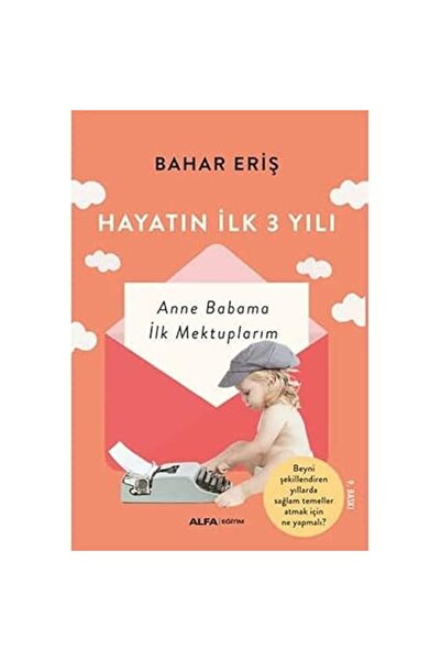 Alfa Yayınları Hayatın İlk Üç Yılı: Anne Babama İlk Mektuplarım + Dervişin Te...