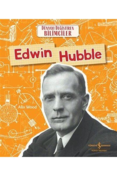 TÜRKİYE İŞ BANKASI KÜLTÜR YAYINLARI Edwin Hubble - Dünyayı Değiştiren Bilimciler