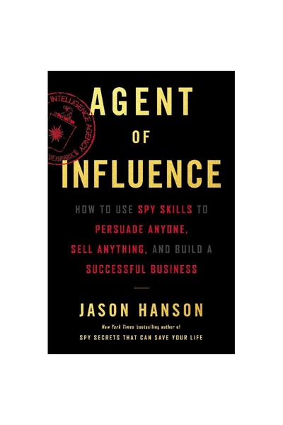 Harper Collins Agent of Influence - How to Use Spy Skills to Persuade Anyone