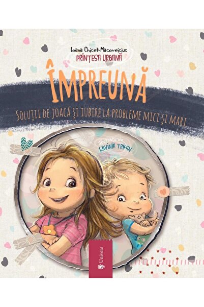 Editura Univers Impreuna. Solutii de joaca si iubire la probleme m