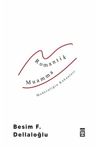 Timaş Yayınları Romantik Muamma - Modernliğin Kökenleri