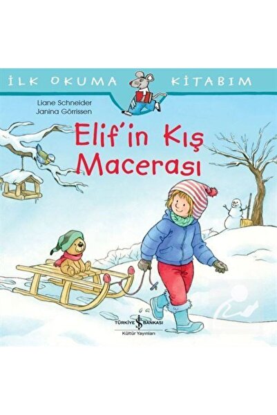 TÜRKİYE İŞ BANKASI KÜLTÜR YAYINLARI Elif'in Kış Macerası / İlk Okuma Kitabım