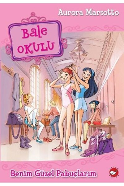 Beyaz Balina Yayınları Bale Okulu - Benim Güzel Pabuçlarım kitabı Aurora Mars...