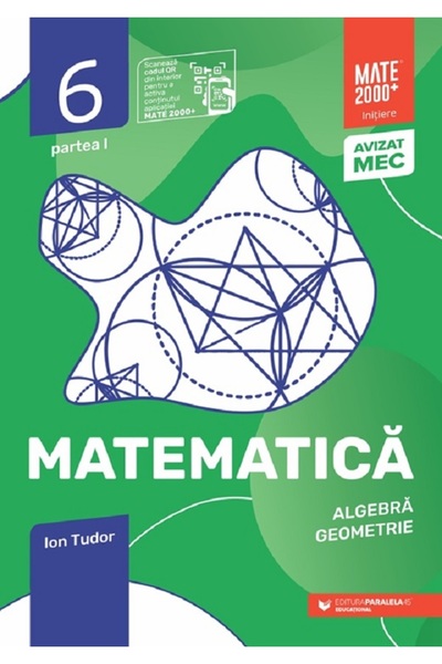 Paralela 45 Matematică Algebră, geometrie Clasa a VI-a, partea I Mate 2000 Inițiere Ediția a IX-a, Ion Tudor