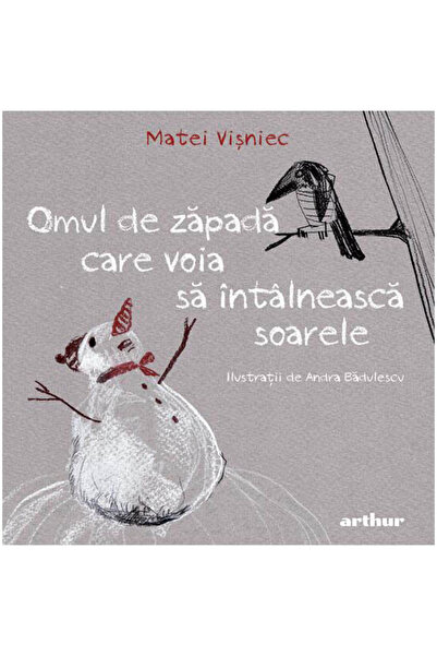 ARTHUR Omul de zăpadă care voia să întâlnească soarele, Matei Visniec