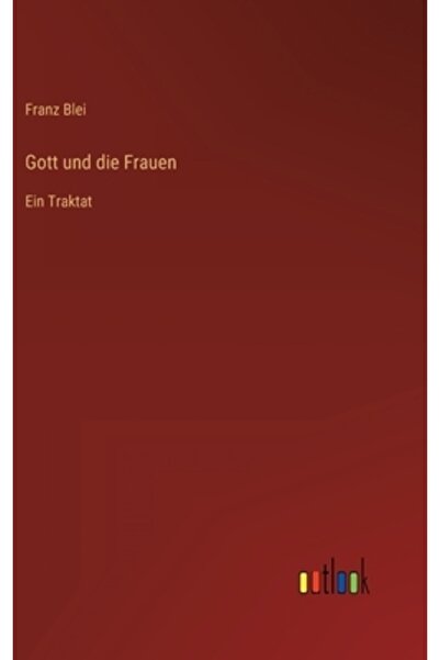 Outlook Verlag Gott und die Frauen: Ein Traktat