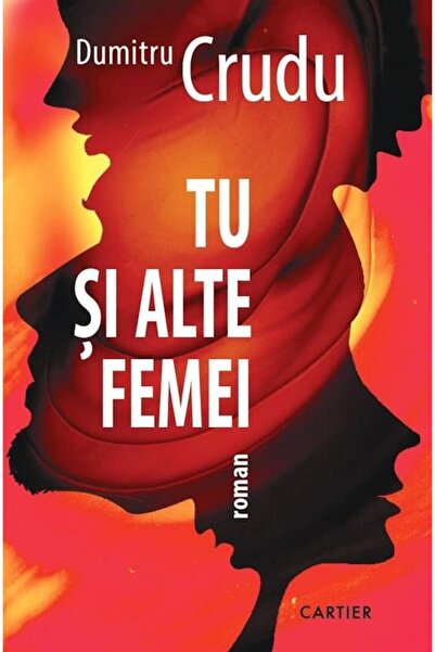 Editura Cartier Tu si alte femei, Dumitru Crudu