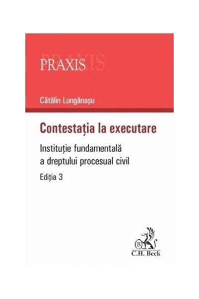 Editura CH Beck Contestatia la executare. Editia 3, Catalin Lungan