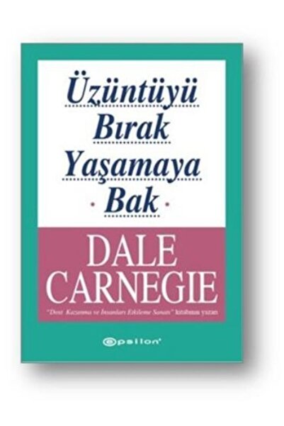 Epsilon Yayınevi Üzüntüyü Bırak Yaşamaya Bak Dale Carnegie