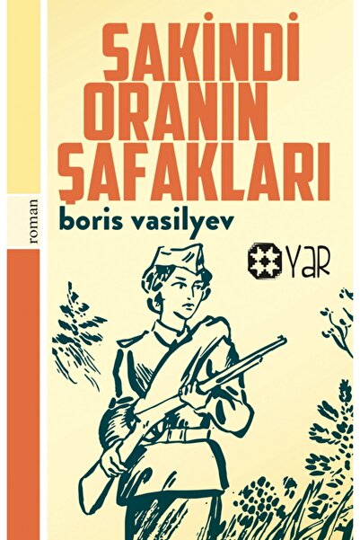 Yar Yayınları Sakindi Oranın Şafakları - Boris Lvoviç Vasilyev